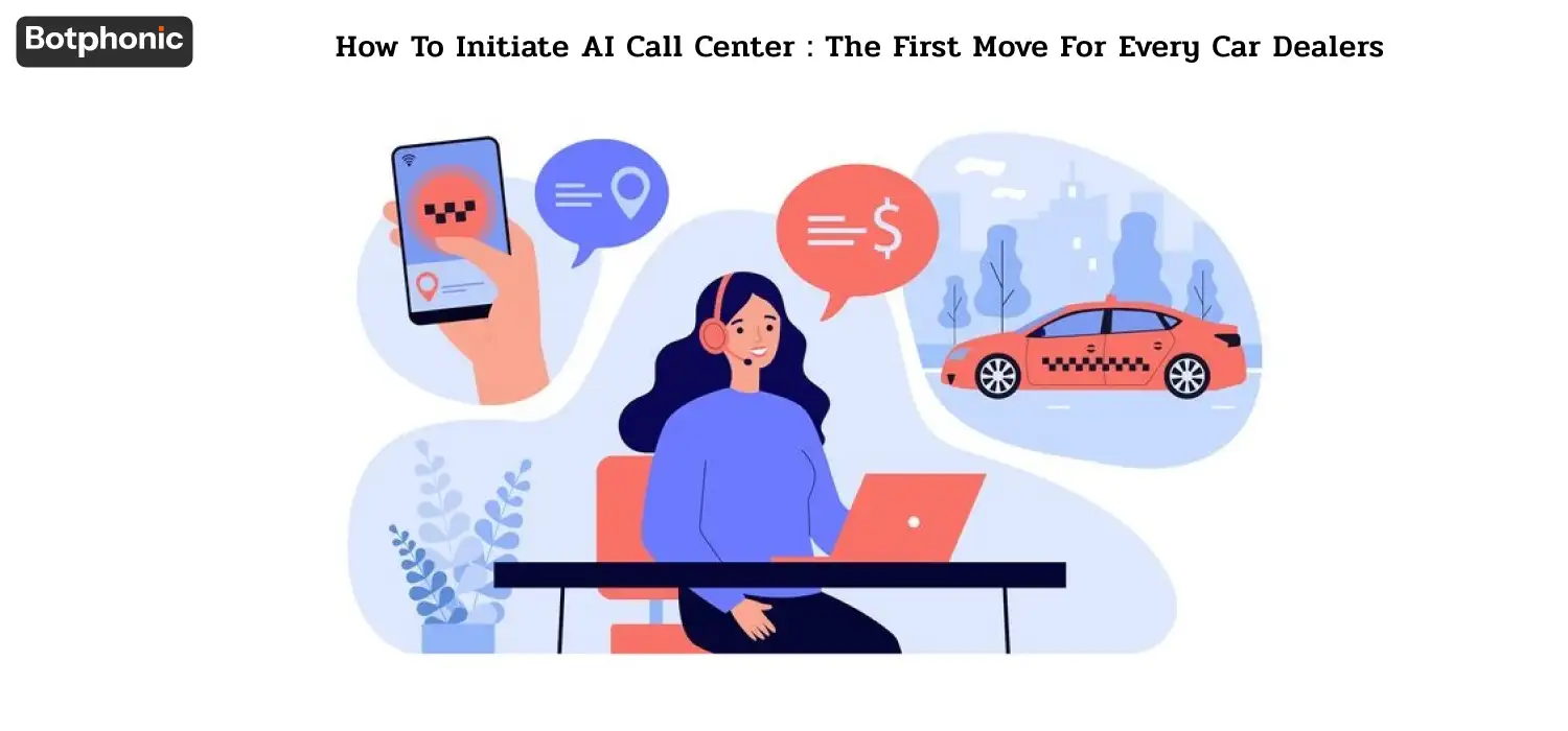 How To Initiate AI Call Center The First Move For Every Car Dealers Botphonic
